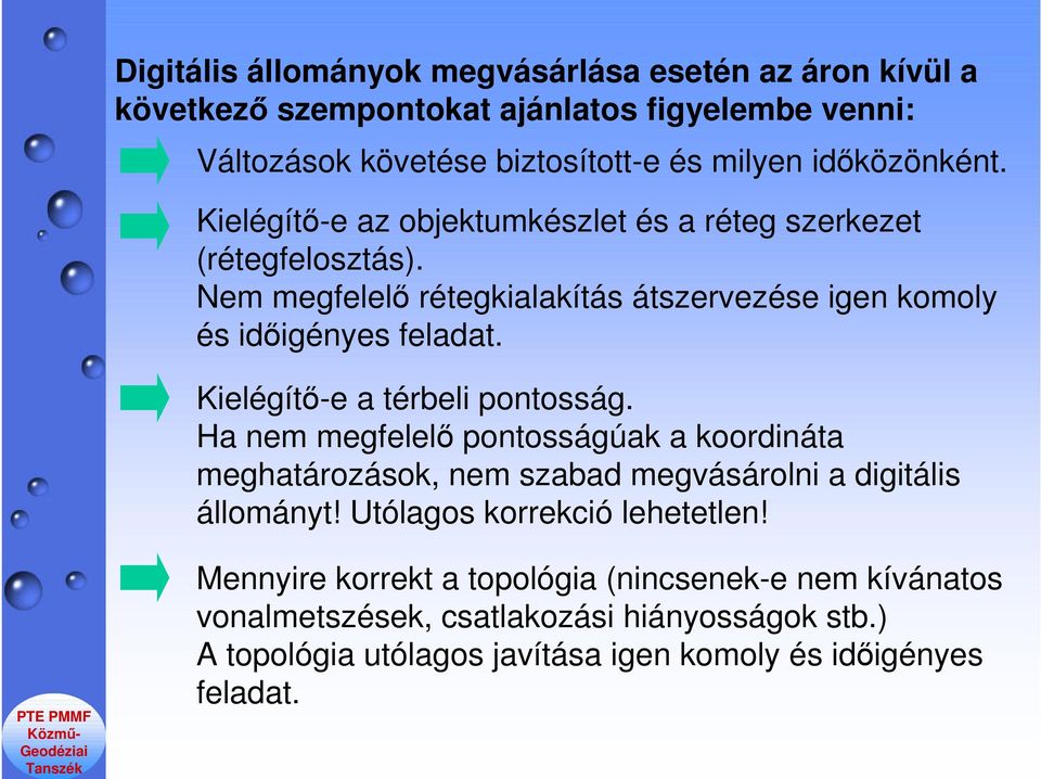 Kielégítő-e a térbeli pontosság. Ha nem megfelelő pontosságúak a koordináta meghatározások, nem szabad megvásárolni a digitális állományt!