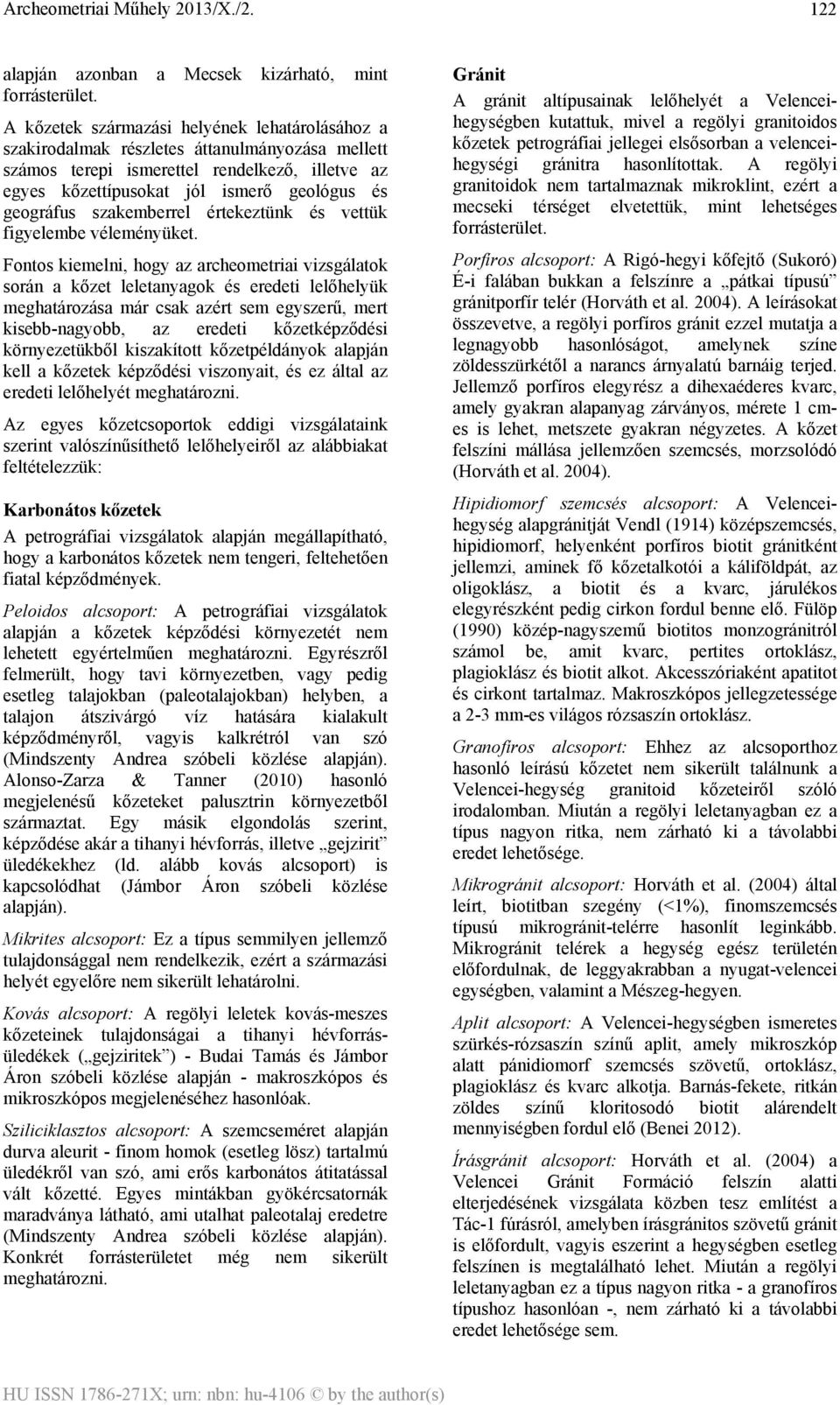 szakemberrel értekeztünk és vettük figyelembe véleményüket.