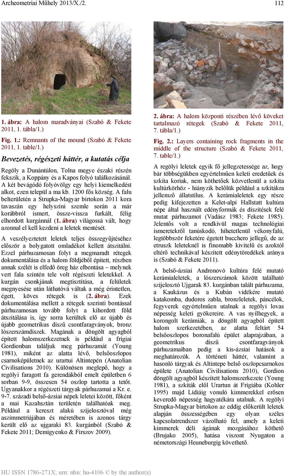 A két bevágódó folyóvölgy egy helyi kiemelkedést alkot, ezen települ a ma kb. 1200 fős község.