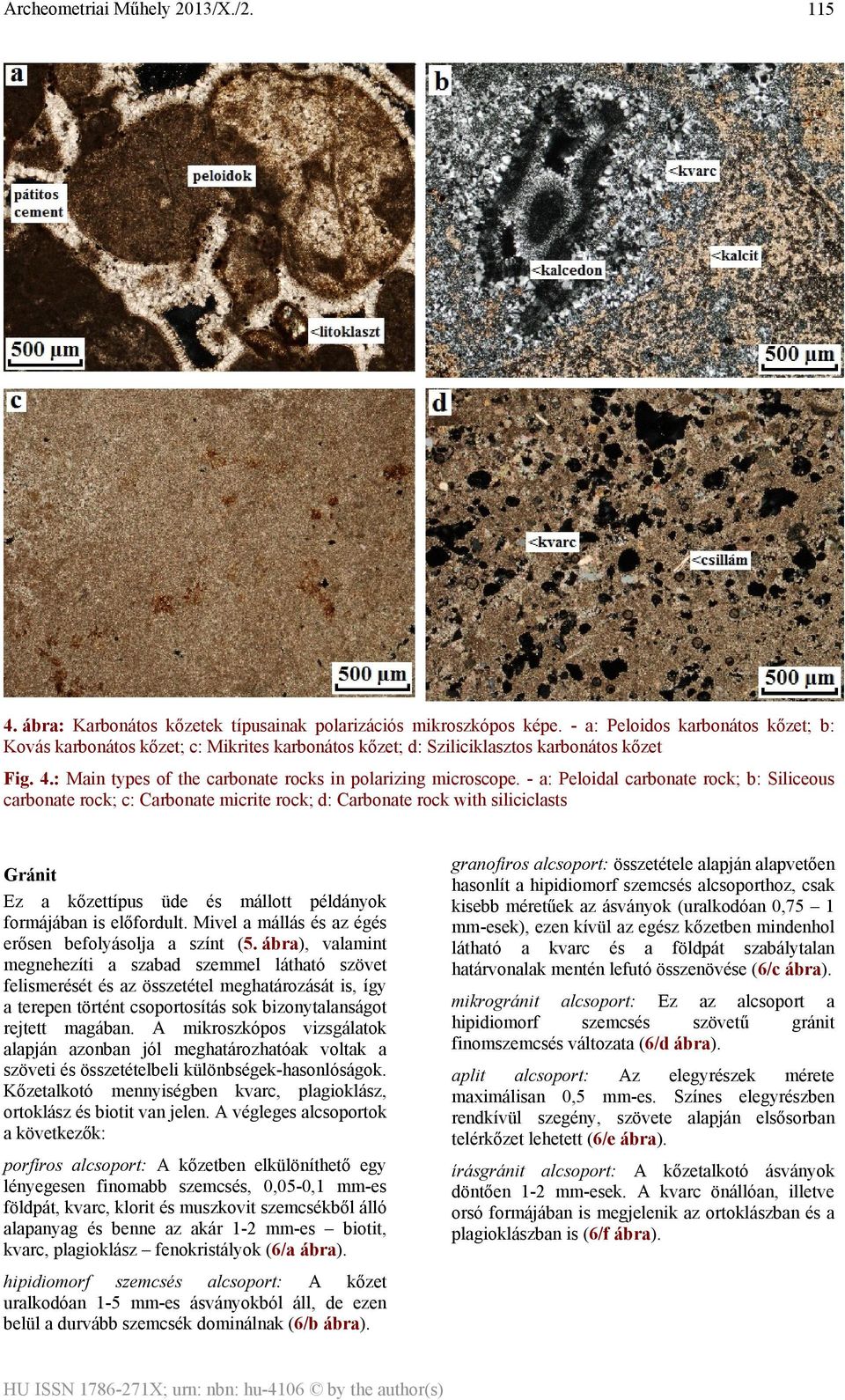 - a: Peloidal carbonate rock; b: Siliceous carbonate rock; c: Carbonate micrite rock; d: Carbonate rock with siliciclasts Gránit Ez a kőzettípus üde és mállott példányok formájában is előfordult.