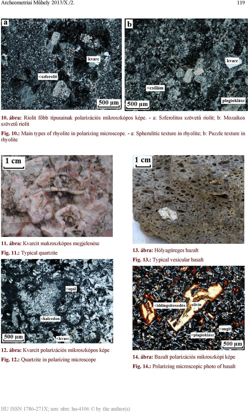 ábra: Hólyagüreges bazalt Fig. 13.: Typical vesicular basalt 12. ábra: Kvarcit polarizációs mikroszkópos képe Fig. 12.: Quartzite in polarizing microscope 14.