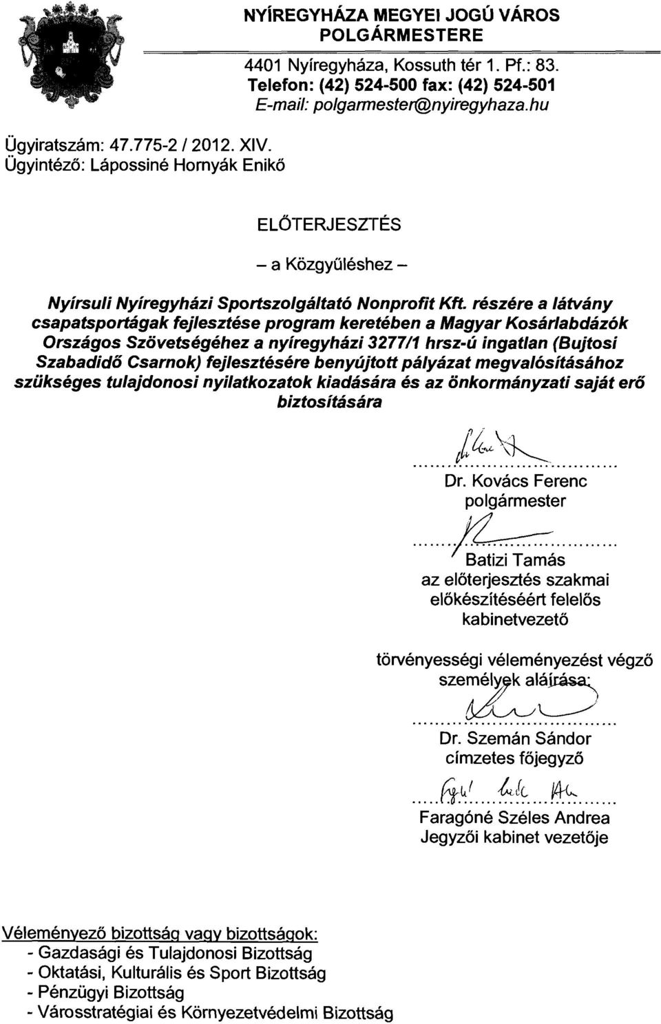 részére a látvány csapatsportágak fejlesztése program keretében a Magyar Kosárlabdázók Országos Szövetségéhez a nyíregyház 3277/1 hrsz-ú ngatlan (Bujtos Szabaddő Csarnok) fejlesztésére benyújtott