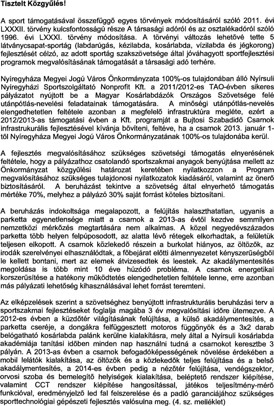 programok megvalósításának támogatását a társaság adó terhére. Nyíregyháza Megye Jogú Város Önkormányzata 100%-os tulajdonában álló Nyírsul Nyíregyház S portszo gátató Nonproft Kft.