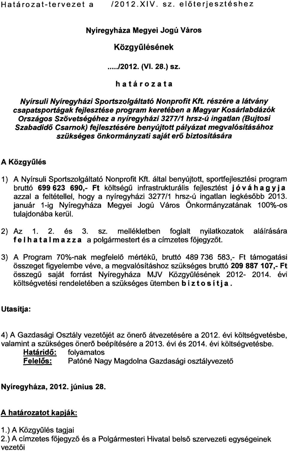pályázat megvalósításához szükséges önkormányzat saját erő bztosítására A Közgyűlés 1) A Nyírsul Sportszolgáltató Nonproft Kft.