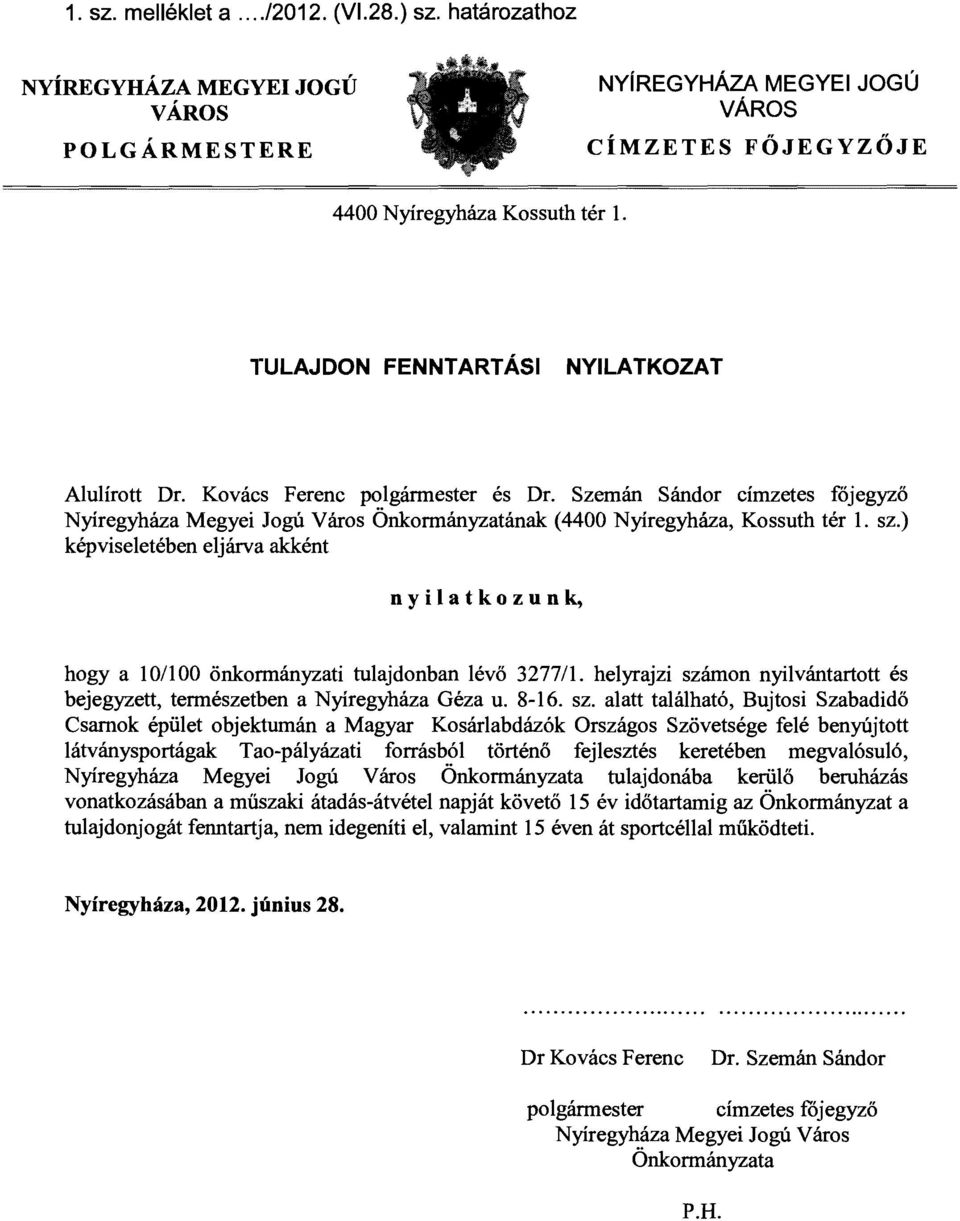 ) képvseletében eljárva akként nylatkozunk hogya 10/100 őnkonnányzat tulajdonban lévő 3277/1. helyrajz szá