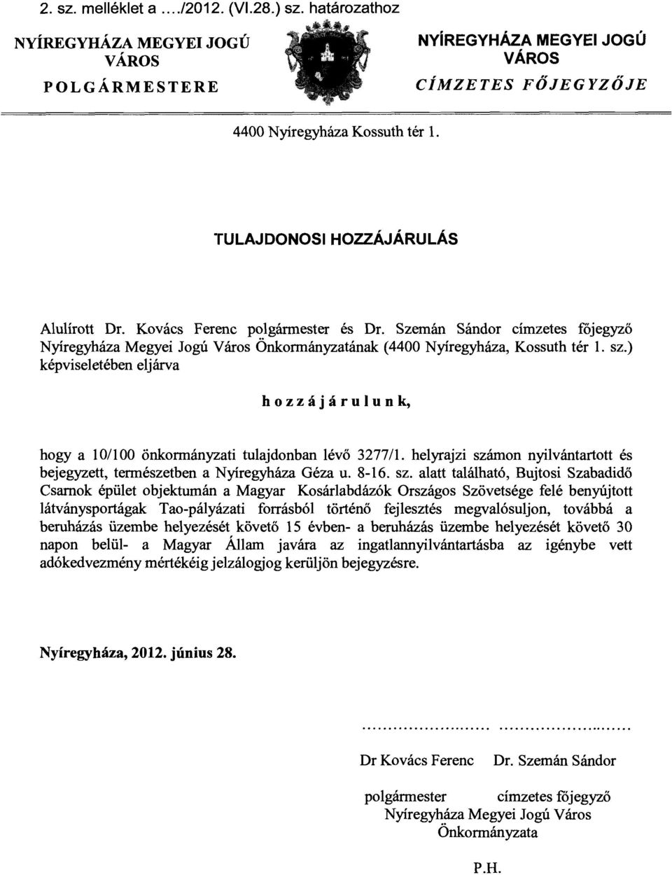) képvseletében eljárva hozzájárulunk hogya 10/100 önkormányzat tulajdonban lévő 3277/1. helyrajz szá