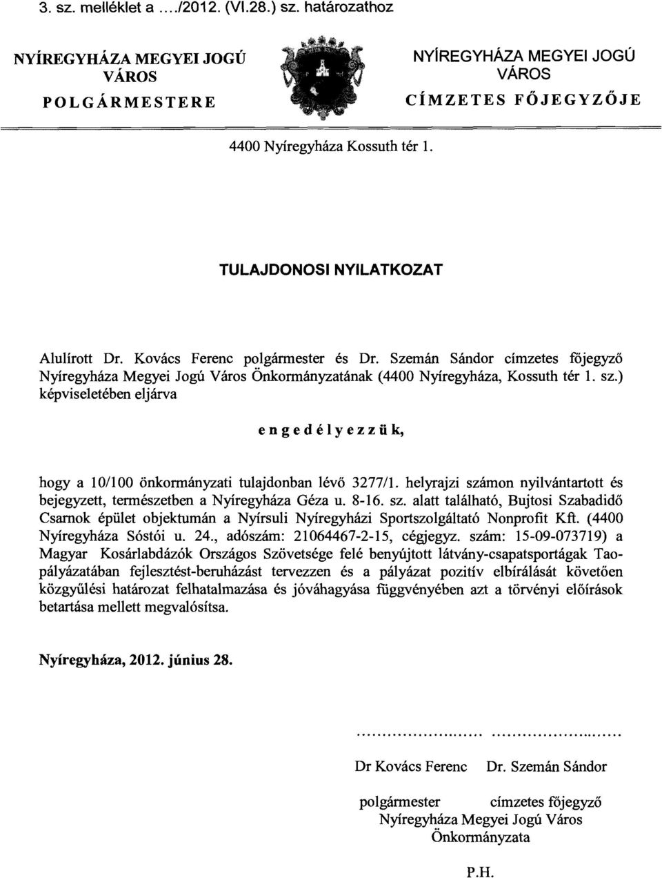 ) képvseletében eljárva engedélyezzü~ hogya 10/100 őnkormányzat tulajdonban lévő 3277/1. helyrajz szá