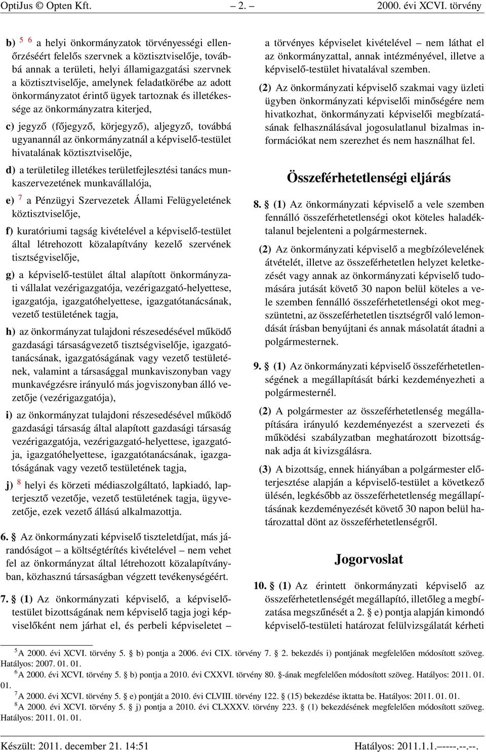 feladatkörébe az adott önkormányzatot érintő ügyek tartoznak és illetékessége az önkormányzatra kiterjed, c) jegyző (főjegyző, körjegyző), aljegyző, továbbá ugyanannál az önkormányzatnál a