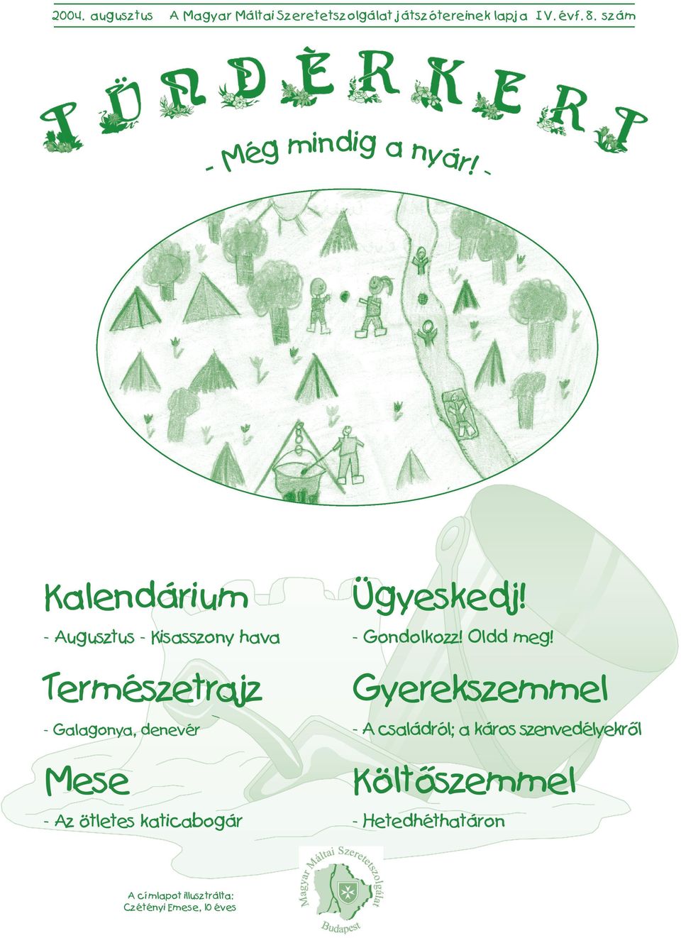 - Kalendárium - Augusztus - Kisasszony hava Természetrajz - Galagonya, denevér Mese - Az ötletes