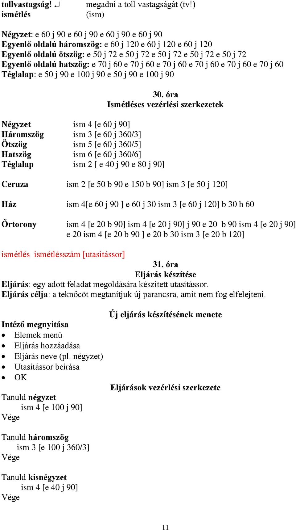 oldalú hatszög: e 70 j 60 e 70 j 60 e 70 j 60 e 70 j 60 e 70 j 60 e 70 j 60 Téglalap: e 50 j 90 e 100 j 90 e 50 j 90 e 100 j 90 30.