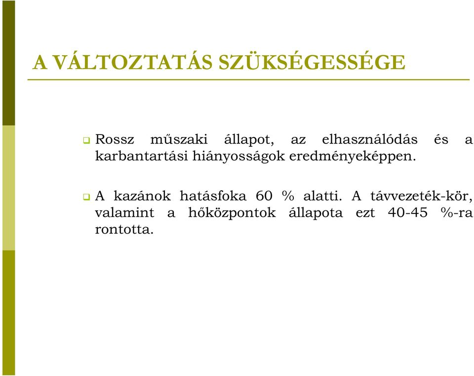 eredményeképpen. A kazánok hatásfoka 60 % alatti.