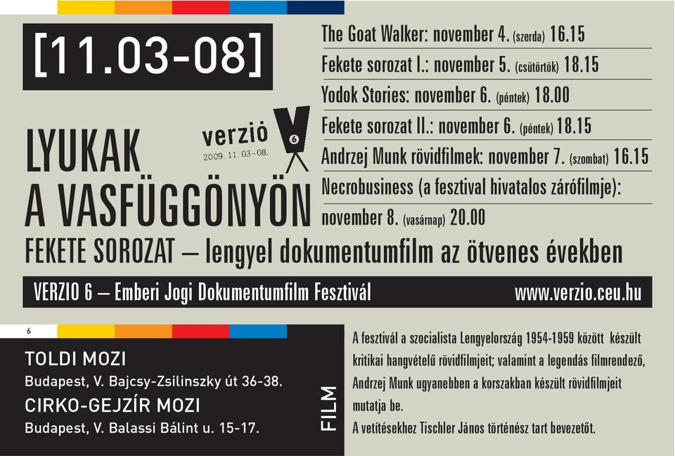 00 FEKETE SOROZAT lengyel dokumentumfilm az ötvenes években VERZIO 6 Emberi Jogi Dokumentumfilm Fesztivál www.verzio.ceu.hu 6 TOLDI MOZI Budapest, V. Bajcsy-Zsilinszky út 36-38.