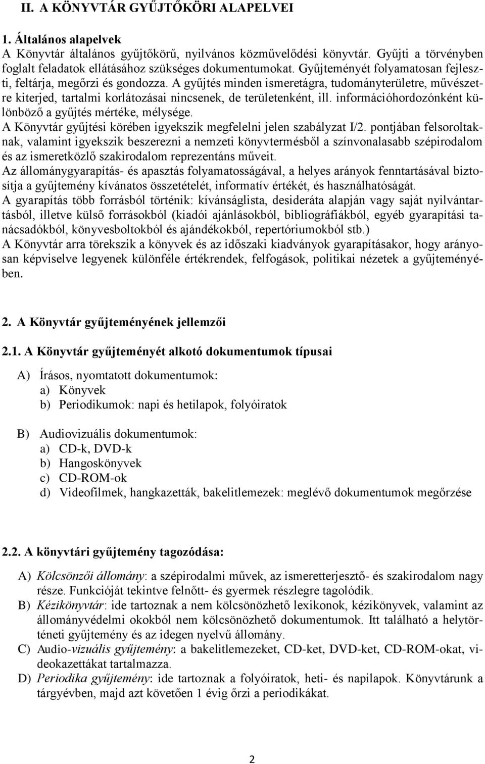 A gyűjtés minden ismeretágra, tudományterületre, művészetre kiterjed, tartalmi korlátozásai nincsenek, de területenként, ill. információhordozónként különböző a gyűjtés mértéke, mélysége.