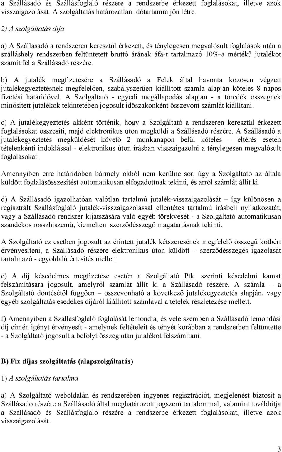 jutalékot számít fel a Szállásadó részére.