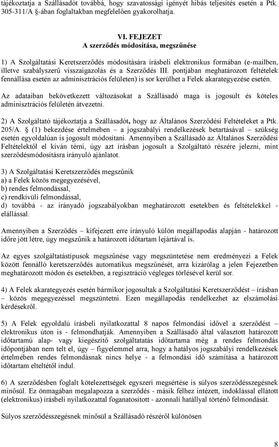 pontjában meghatározott feltételek fennállása esetén az adminisztrációs felületen) is sor kerülhet a Felek akarategyezése esetén.