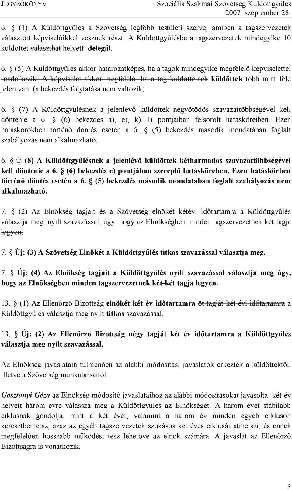 A képviselet akkor megfelelő, ha a tag küldötteinek küldöttek több mint fele jelen van. (a bekezdés folytatása nem változik) 6.