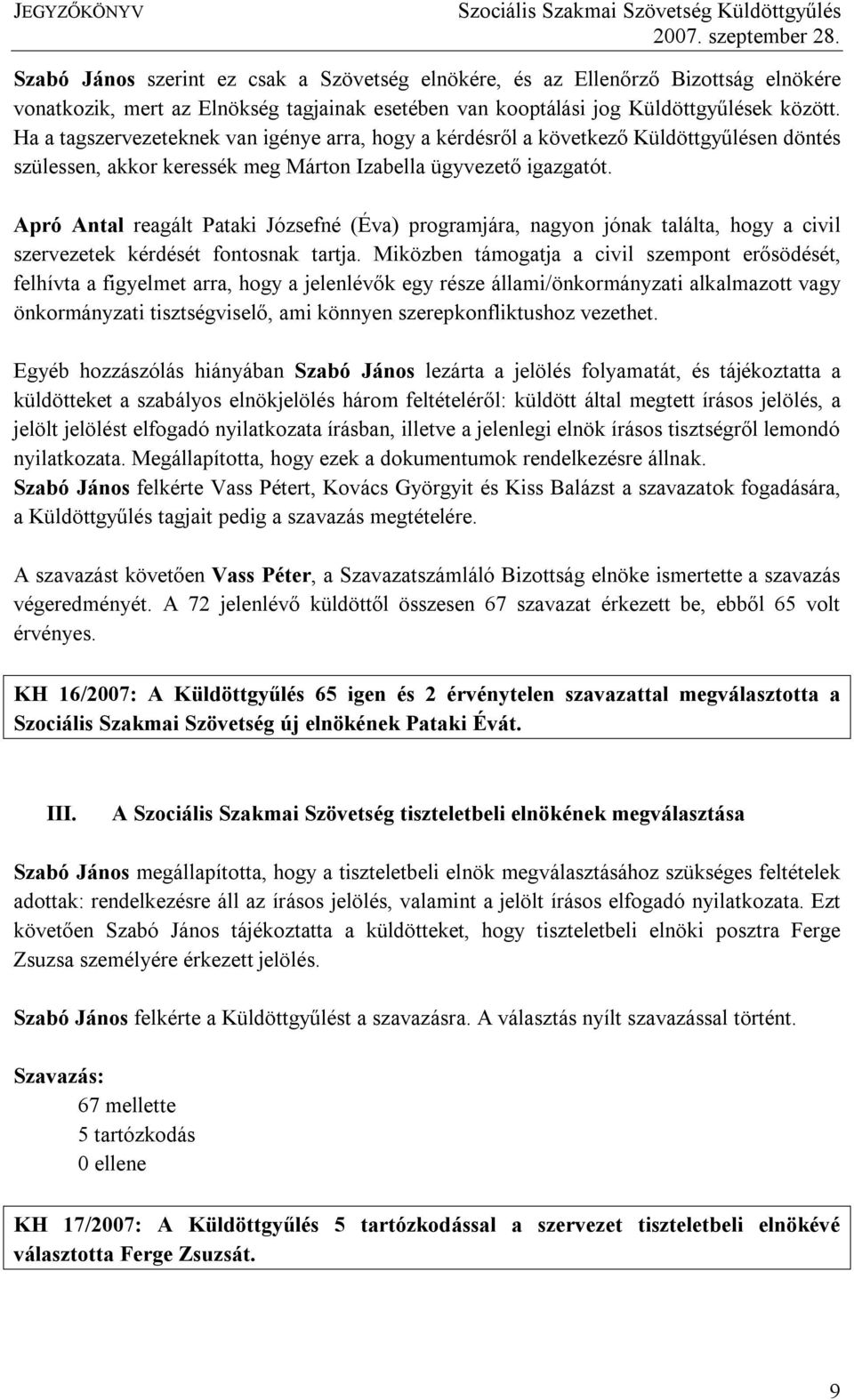 Apró Antal reagált Pataki Józsefné (Éva) programjára, nagyon jónak találta, hogy a civil szervezetek kérdését fontosnak tartja.