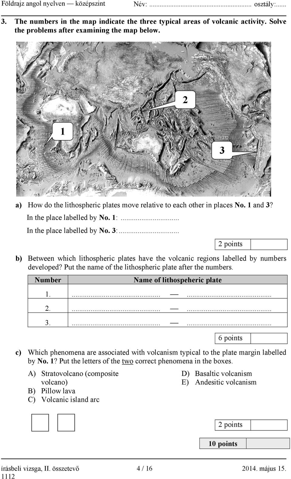 .. 2 points b) Between which lithospheric plates have the volcanic regions labelled by numbers developed? Put the name of the lithospheric plate after the numbers.