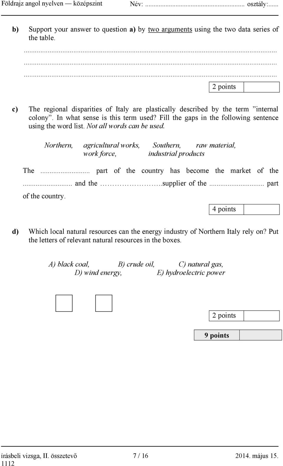 Northern, agricultural works, Southern, raw material, work force, industrial products The... part of the country 