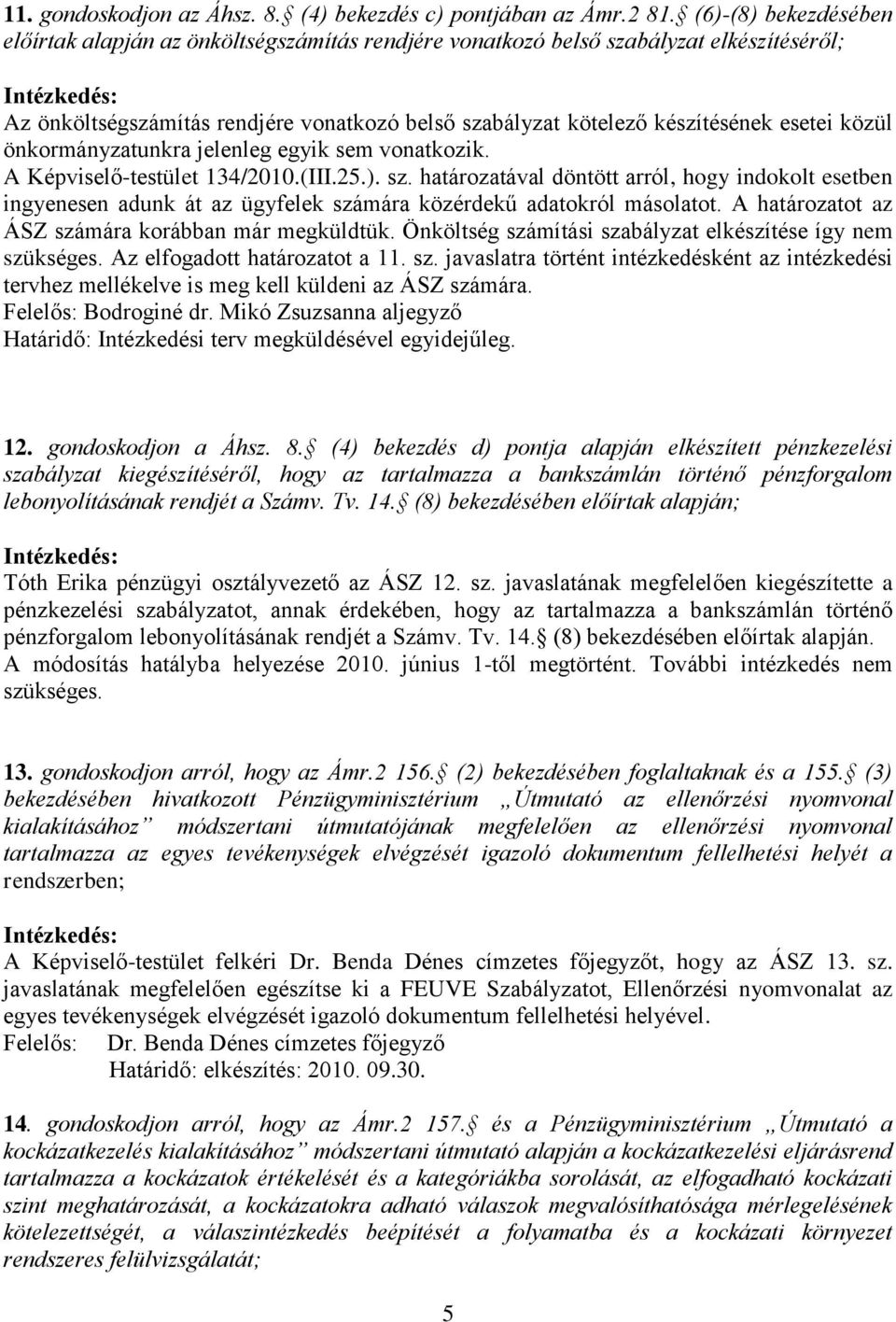 közül önkormányzatunkra jelenleg egyik sem vonatkozik. A Képviselő-testület 134/2010.(III.25.). sz.