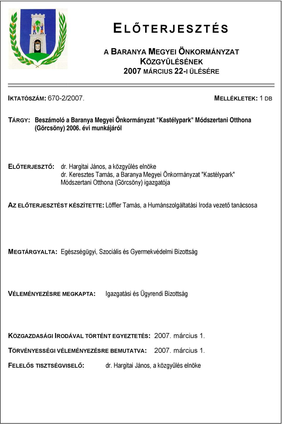 Keresztes Tamás, a Baranya Megyei Önkormányzat "Kastélypark" Módszertani Otthona (Görcsöny) igazgatója AZ ELŐTERJESZTÉST KÉSZÍTETTE: Löffler Tamás, a Humánszolgáltatási Iroda vezető tanácsosa