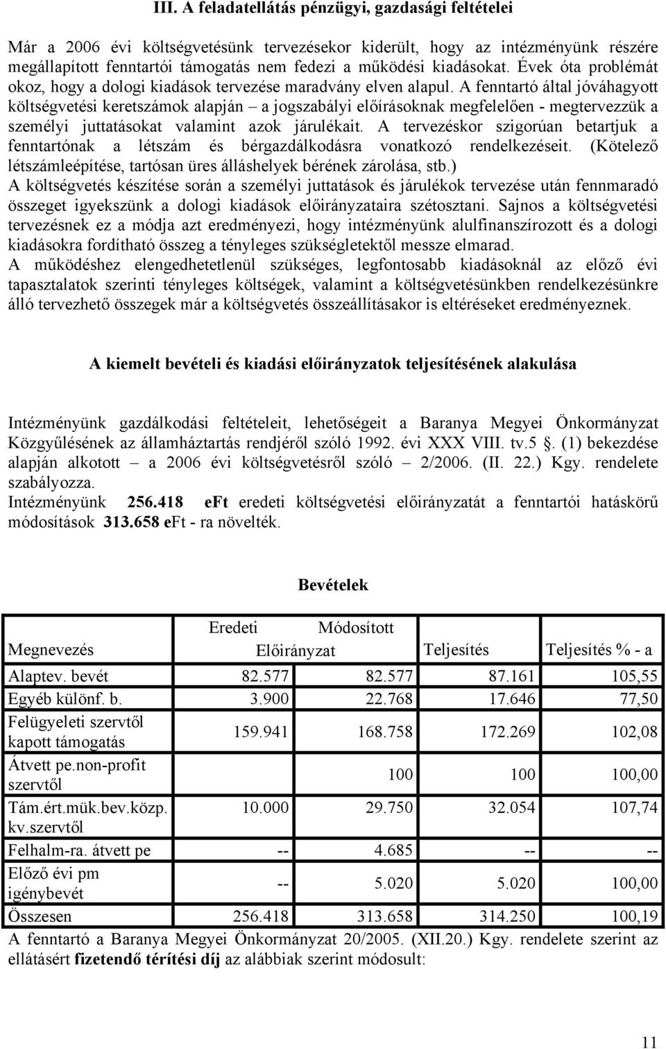 A fenntartó által jóváhagyott költségvetési keretszámok alapján a jogszabályi előírásoknak megfelelően - megtervezzük a személyi juttatásokat valamint azok járulékait.
