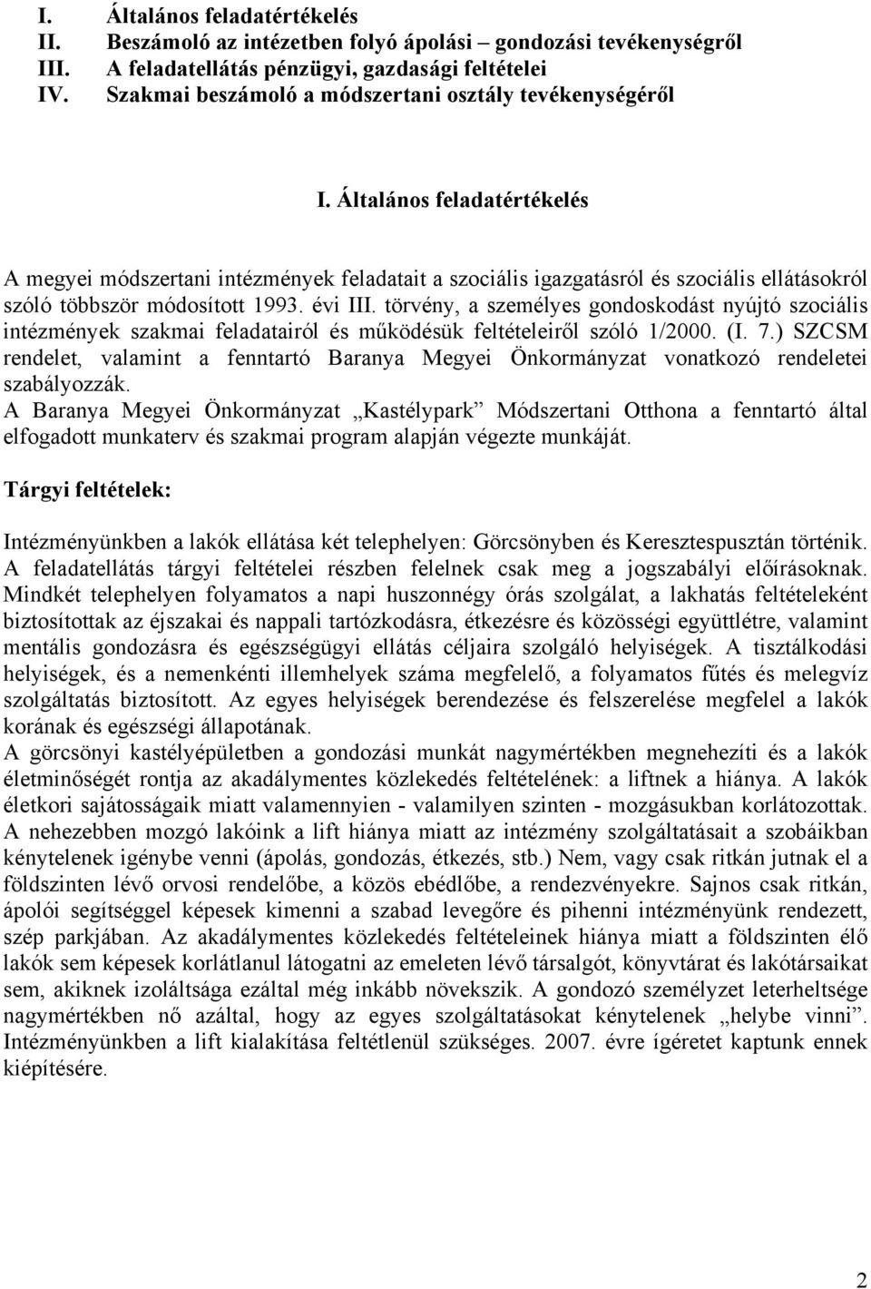 Általános feladatértékelés A megyei módszertani intézmények feladatait a szociális igazgatásról és szociális ellátásokról szóló többször módosított 1993. évi III.