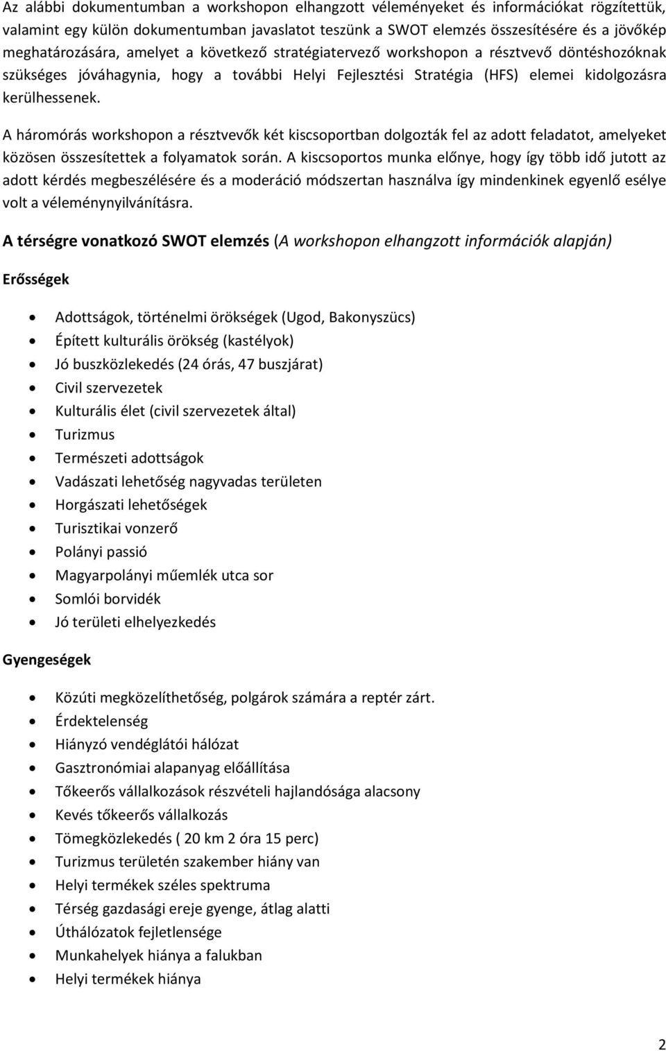 A háromórás workshopon a résztvevők két kiscsoportban dolgozták fel az adott feladatot, amelyeket közösen összesítettek a folyamatok során.