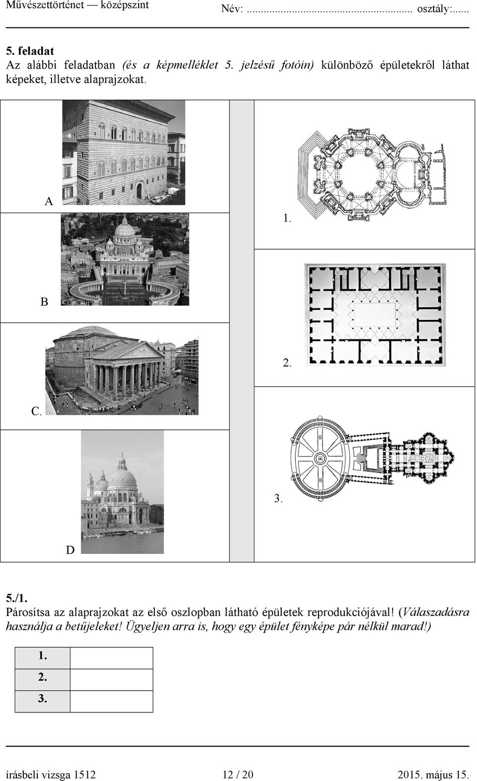 /1. Párosítsa az alaprajzokat az első oszlopban látható épületek reprodukciójával!