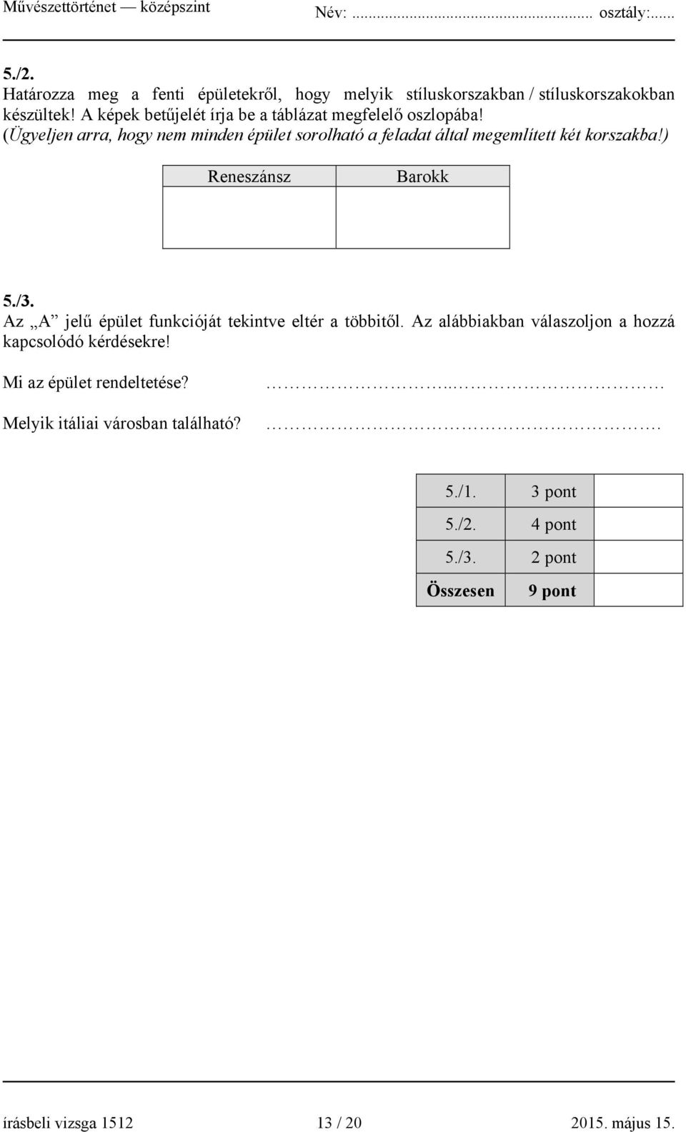 (Ügyeljen arra, hogy nem minden épület sorolható a feladat által megemlített két korszakba!) Reneszánsz Barokk 5./3.