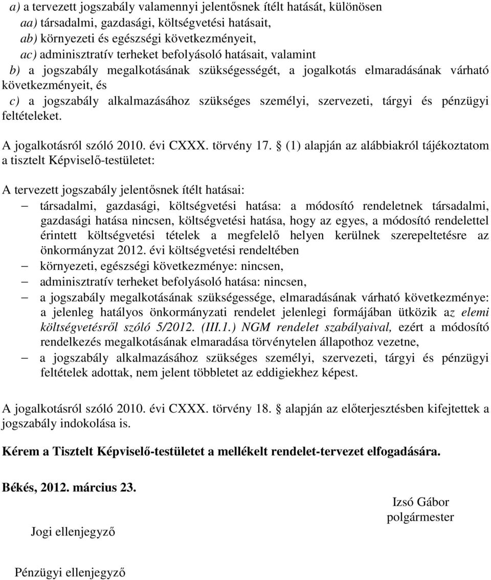 tárgyi és pénzügyi feltételeket. A jogalkotásról szóló 2010. évi CXXX. törvény 17.