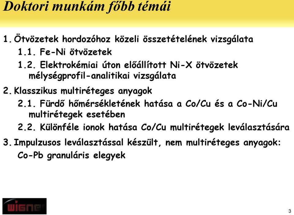 Klasszikus multiréteges anyagok 2.1. Fürdő hőmérsékletének hatása a Co/Cu és a Co-Ni/Cu multirétegek esetében 2.2. Különféle ionok hatása Co/Cu multirétegek leválasztására 3.