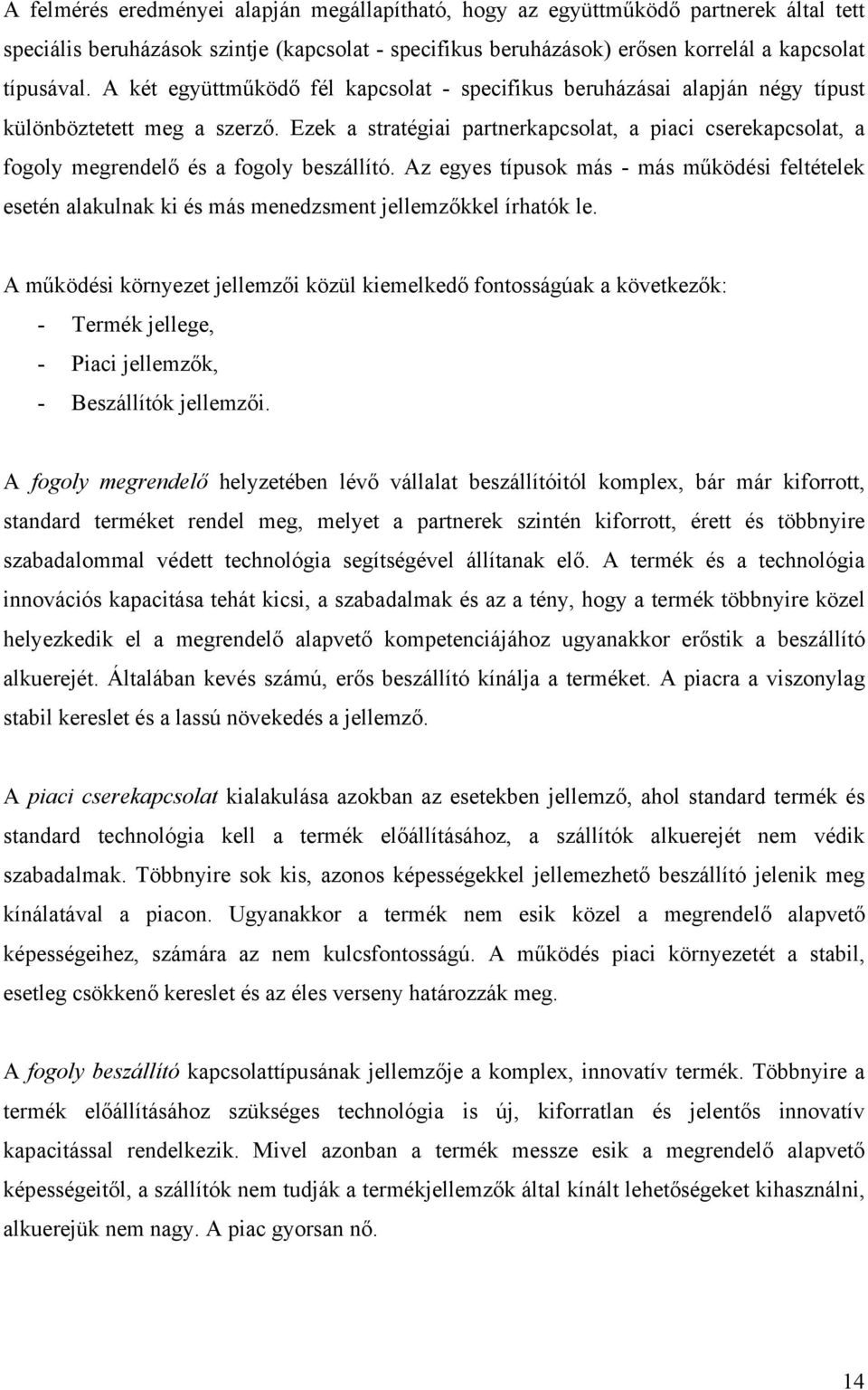 Ezek a stratégiai partnerkapcsolat, a piaci cserekapcsolat, a fogoly megrendelő és a fogoly beszállító.