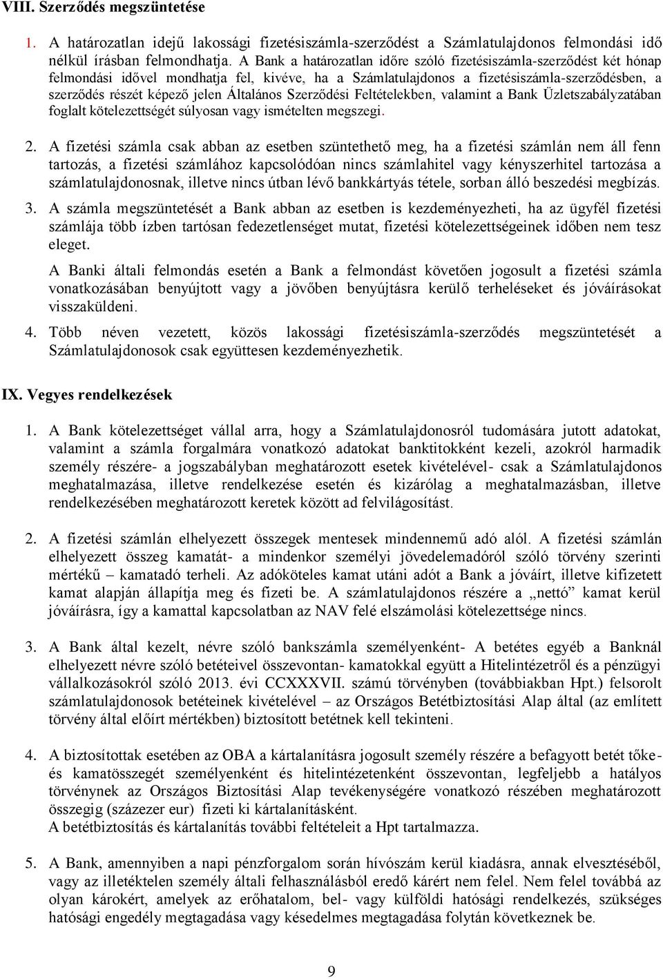 Általános Szerződési Feltételekben, valamint a Bank Üzletszabályzatában foglalt kötelezettségét súlyosan vagy ismételten megszegi. 2.