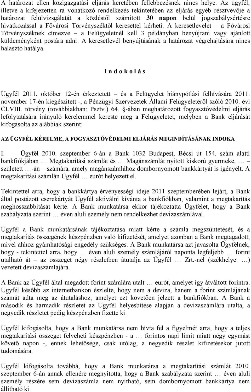 a Fővárosi Törvényszéktől keresettel kérheti. A keresetlevelet a Fővárosi Törvényszéknek címezve a Felügyeletnél kell 3 példányban benyújtani vagy ajánlott küldeményként postára adni.