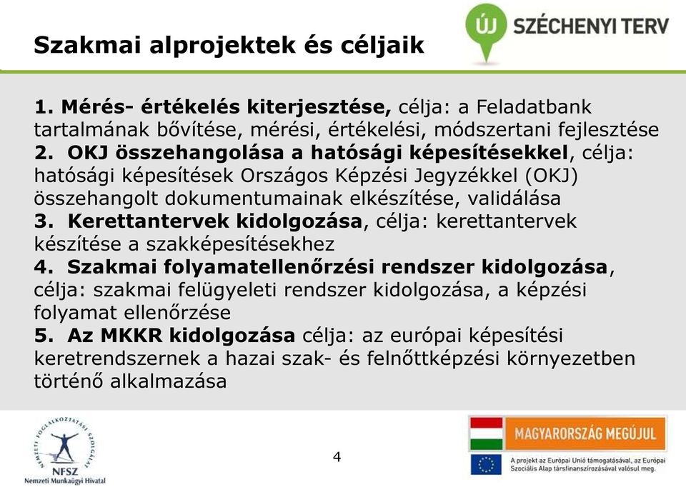 Kerettantervek kidolgozása, célja: kerettantervek készítése a szakképesítésekhez 4.