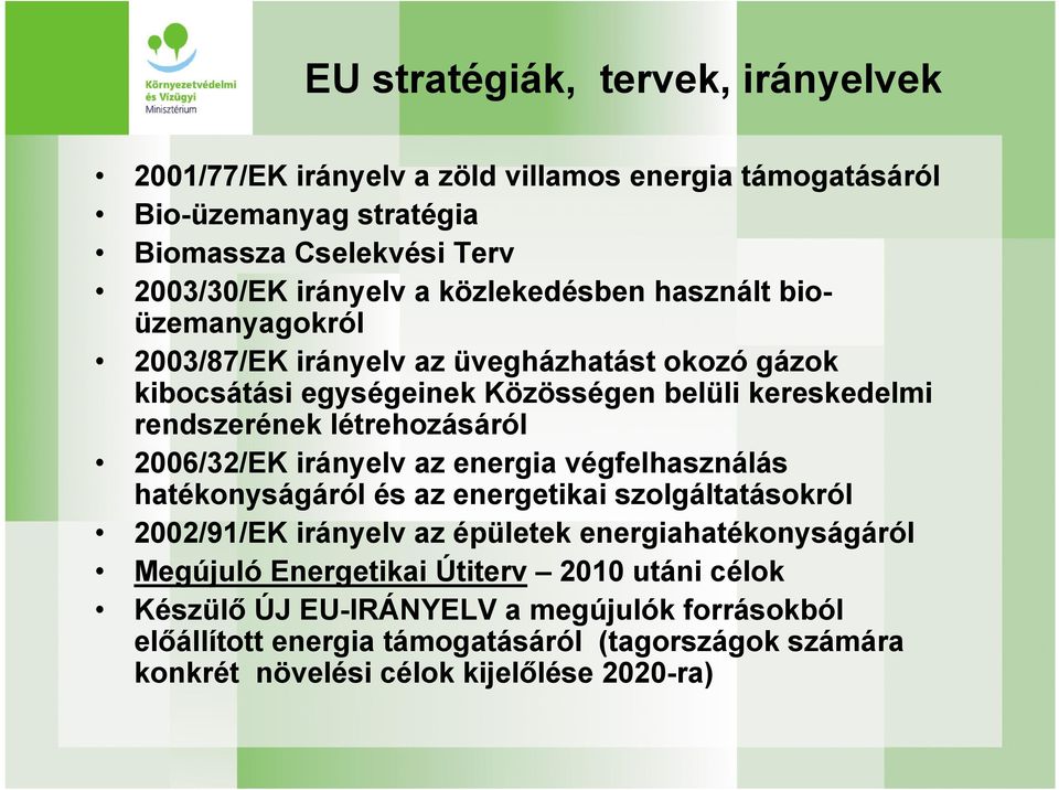 létrehozásáról 2006/32/EK irányelv az energia végfelhasználás hatékonyságáról és az energetikai szolgáltatásokról 2002/91/EK irányelv az épületek energiahatékonyságáról