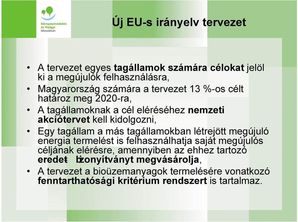 tagállamokban létrejött megújuló energia termelést is felhasználhatja saját megújulós céljának elérésre, amennyiben az ehhez tartozó