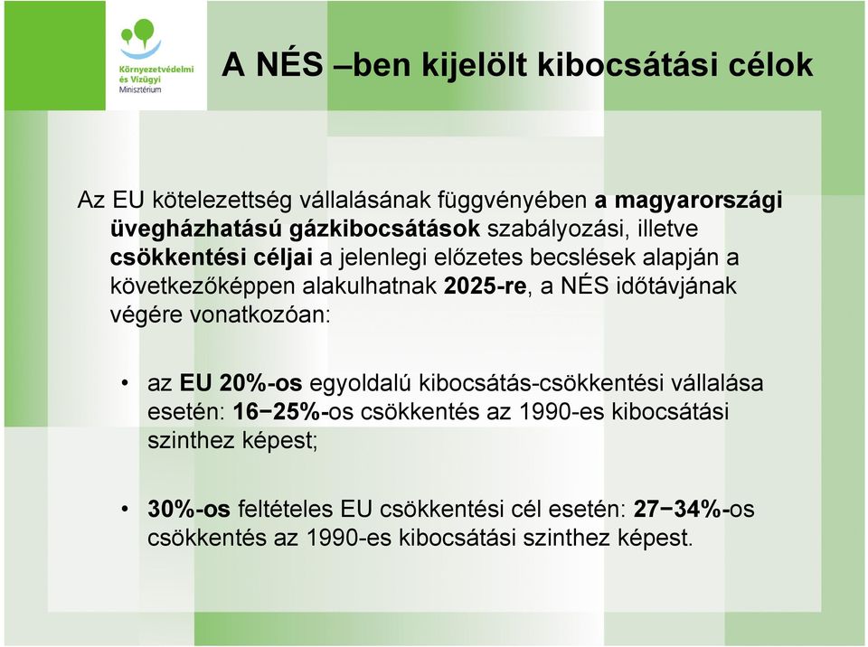 időtávjának végére vonatkozóan: az EU 20%-os egyoldalú kibocsátás-csökkentési vállalása esetén: 16 25%-os csökkentés az 1990-es