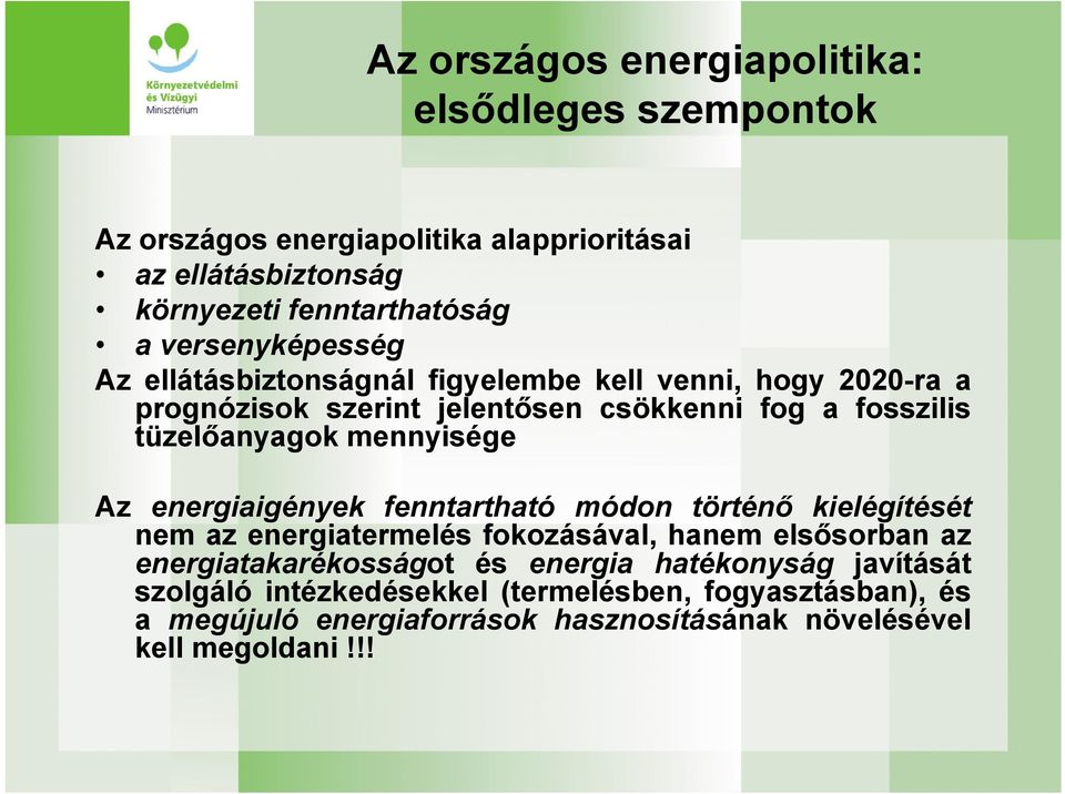 mennyisége Az energiaigények fenntartható módon történő kielégítését nem az energiatermelés fokozásával, hanem elsősorban az energiatakarékosságot és