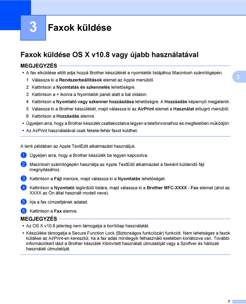 4 Kattintson a Nyomtató vagy szkenner hozzáadása lehetőségre. A Hozzáadás képernyő megjelenik. 5 Válassza ki a Brother készülékét, majd válassza ki az AirPrint elemet a Használat előugró menüből.