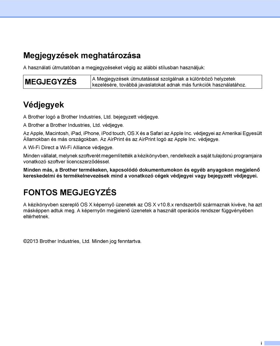 védjegyei az Amerikai Egyesült Államokban és más országokban. Az AirPrint és az AirPrint logó az Apple Inc. védjegye. A Wi-Fi Direct a Wi-Fi Alliance védjegye.