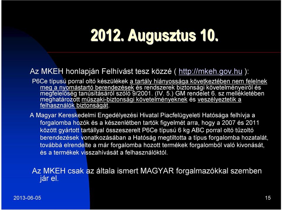 9/2001. (IV. 5.) GM rendelet 6. sz mellékletében meghatározott műszaki-biztonsági követelményeknek és veszélyeztetik a felhasználók biztonságát.