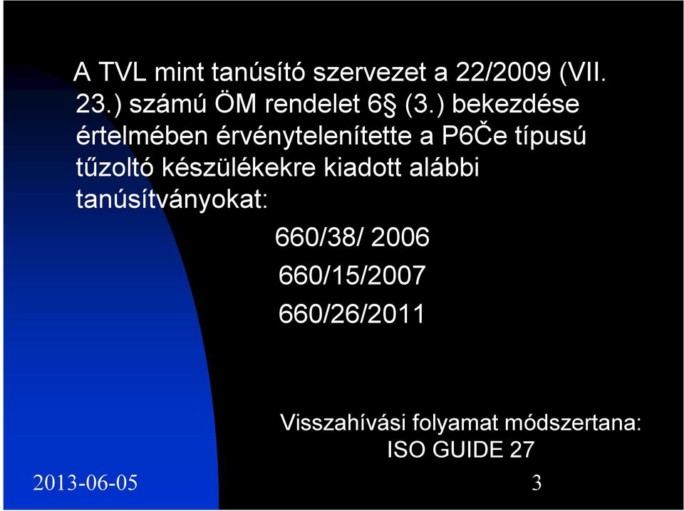 ) bekezdése értelmében érvénytelenítette a P6Če típusú tűzoltó