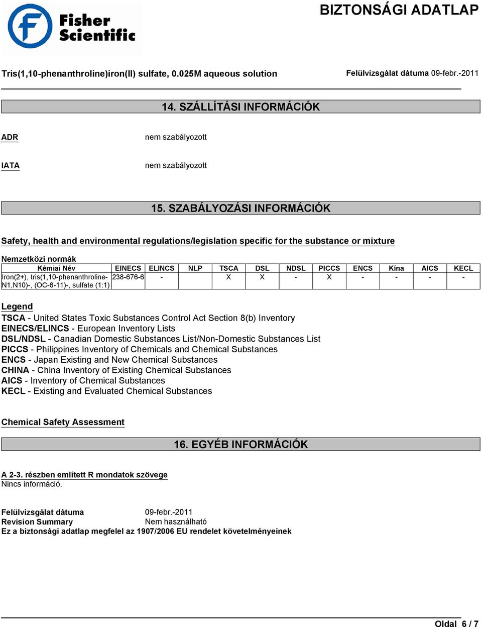 AICS KECL Iron(2+), tris(1,10-phenanthroline- N1,N10)-, (OC-6-11)-, sulfate (1:1) 238-676-6 - X X - X - - - - Legend TSCA - United States Toxic Substances Control Act Section 8(b) Inventory