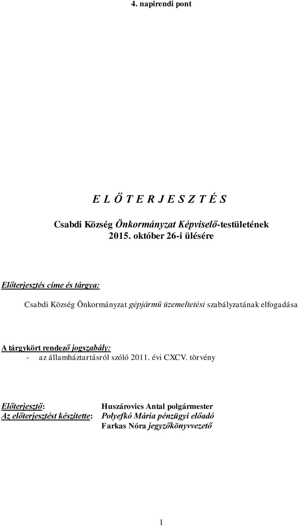 szabályzatának elfogadása A tárgykört rendező jogszabály: - az államháztartásról szóló 2011. évi CXCV.