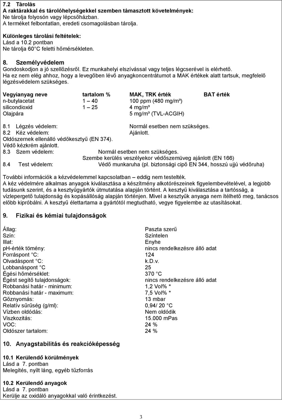 Ez munkahelyi elszívással vagy teljes légcserével is elérhető. Ha ez nem elég ahhoz, hogy a levegőben lévő anyagkoncentrátumot a MAK értékek alatt tartsuk, megfelelő légzésvédelem szükséges.