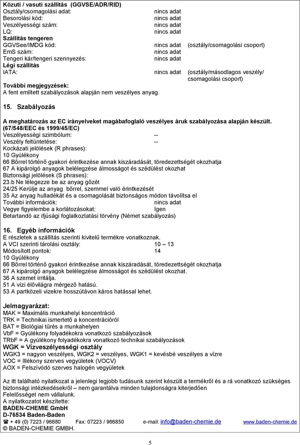 Szabályozás A meghatározás az EC irányelveket magábafoglaló veszélyes áruk szabályozása alapján készült.
