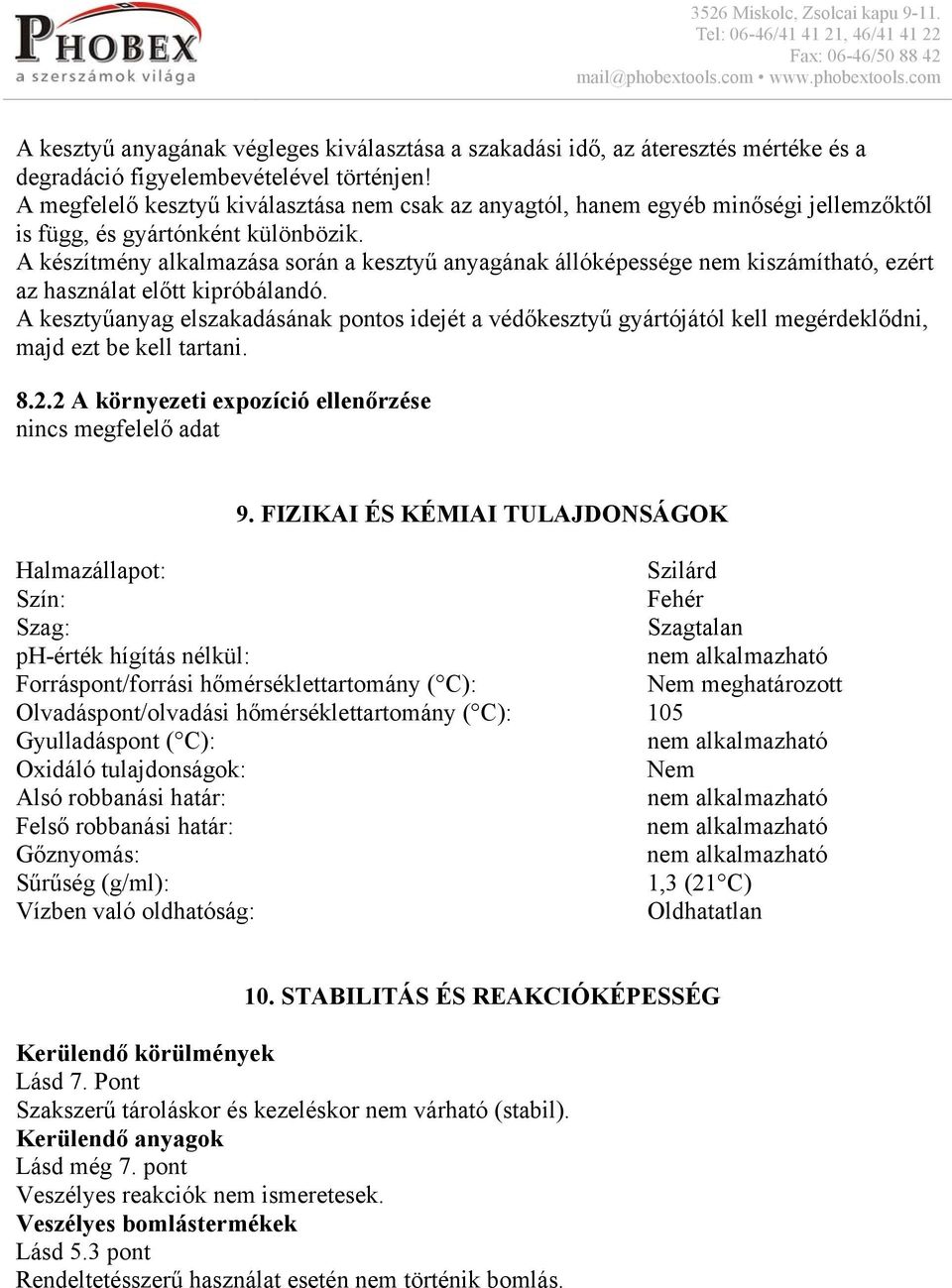 A készítmény alkalmazása során a kesztyű anyagának állóképessége nem kiszámítható, ezért az használat előtt kipróbálandó.