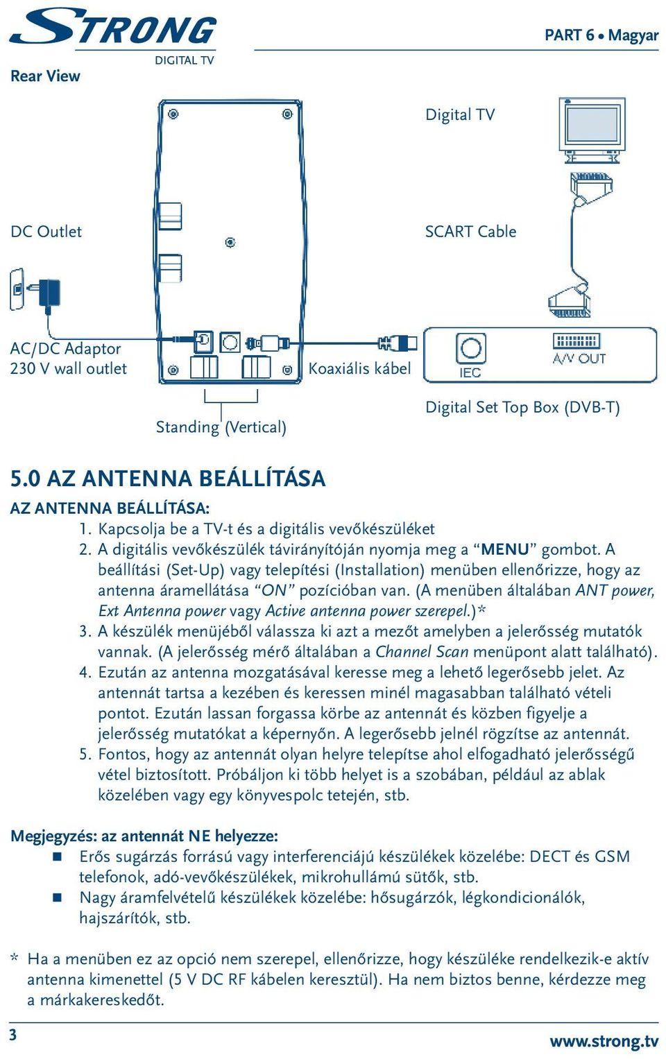 A beállítási (Set-Up) vagy telepítési (Installation) menüben ellenőrizze, hogy az antenna áramellátása ON pozícióban van.